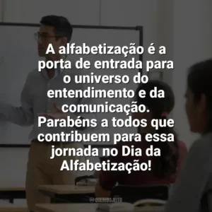 A alfabetização é a porta de entrada para o universo do entendimento e da comunicação. Parabéns a todos que contribuem para essa jornada no Dia da Alfabetização! Dia da Alfabetização