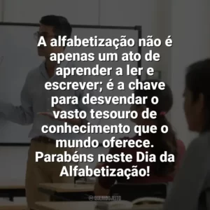 A alfabetização não é apenas um ato de aprender a ler e escrever; é a chave para desvendar o vasto tesouro de conhecimento que o mundo oferece. Parabéns neste Dia da Alfabetização! Dia da Alfabetização