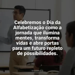 Celebremos o Dia da Alfabetização como a jornada que ilumina mentes, transforma vidas e abre portas para um futuro repleto de possibilidades. Dia da Alfabetização