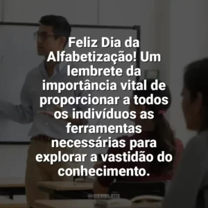 Feliz Dia da Alfabetização! Um lembrete da importância vital de proporcionar a todos os indivíduos as ferramentas necessárias para explorar a vastidão do conhecimento. Dia da Alfabetização