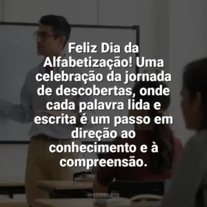 Feliz Dia da Alfabetização! Uma celebração da jornada de descobertas, onde cada palavra lida e escrita é um passo em direção ao conhecimento e à compreensão. Dia da Alfabetização