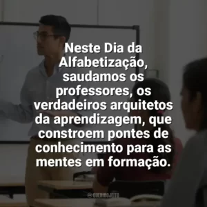 Neste Dia da Alfabetização, saudamos os professores, os verdadeiros arquitetos da aprendizagem, que constroem pontes de conhecimento para as mentes em formação. Dia da Alfabetização