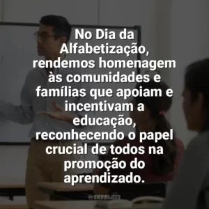 No Dia da Alfabetização, rendemos homenagem às comunidades e famílias que apoiam e incentivam a educação, reconhecendo o papel crucial de todos na promoção do aprendizado. Dia da Alfabetização
