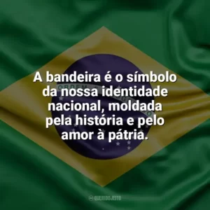 A bandeira é o símbolo da nossa identidade nacional, moldada pela história e pelo amor à pátria. Dia da Bandeira