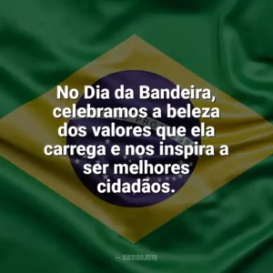 No Dia da Bandeira, celebramos a beleza dos valores que ela carrega e nos inspira a ser melhores cidadãos. Dia da Bandeira