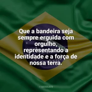 Que a bandeira seja sempre erguida com orgulho, representando a identidade e a força de nossa terra. Dia da Bandeira