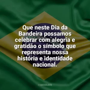 Que neste Dia da Bandeira possamos celebrar com alegria e gratidão o símbolo que representa nossa história e identidade nacional. Dia da Bandeira