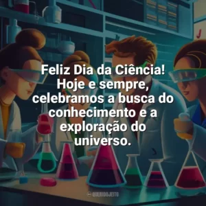 Feliz Dia da Ciência! Hoje e sempre, celebramos a busca do conhecimento e a exploração do universo. Dia da Ciência