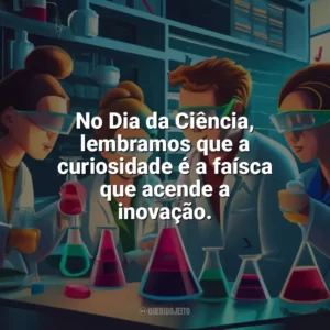 No Dia da Ciência, lembramos que a curiosidade é a faísca que acende a inovação. Dia da Ciência