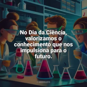 No Dia da Ciência, valorizamos o conhecimento que nos impulsiona para o futuro. Dia da Ciência
