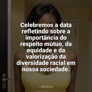 Celebremos a data refletindo sobre a importância do respeito mútuo, da equidade e da valorização da diversidade racial em nossa sociedade. Dia da Consciência Negra