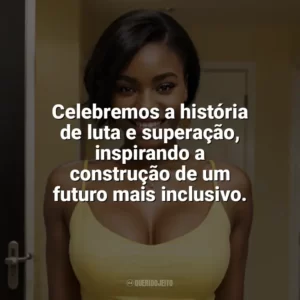 Celebremos a história de luta e superação, inspirando a construção de um futuro mais inclusivo. Dia da Consciência Negra