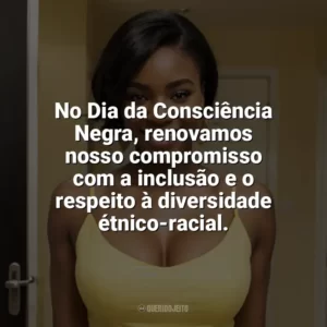 No Dia da Consciência Negra, renovamos nosso compromisso com a inclusão e o respeito à diversidade étnico-racial. Dia da Consciência Negra
