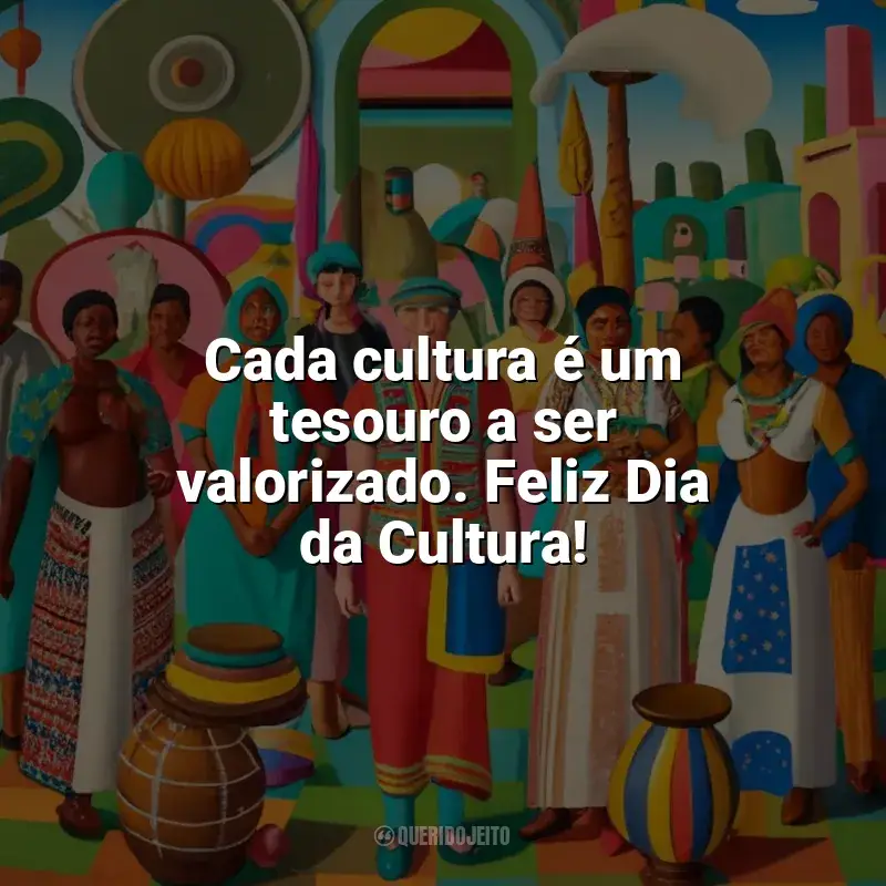 Frases Dia da Cultura homenagem: Cada cultura é um tesouro a ser valorizado. Feliz Dia da Cultura!
