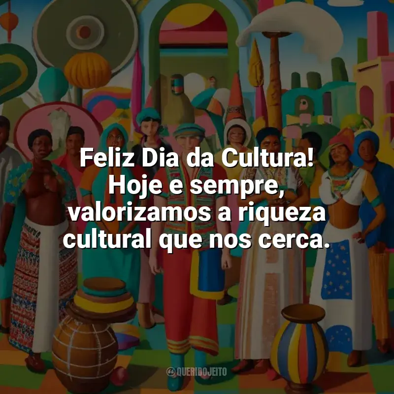 Frases Feliz Dia da Cultura: Feliz Dia da Cultura! Hoje e sempre, valorizamos a riqueza cultural que nos cerca.