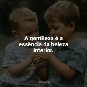 A gentileza é a essência da beleza interior. Dia da Gentileza