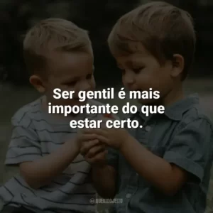Ser gentil é mais importante do que estar certo. Dia da Gentileza