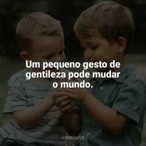 Um pequeno gesto de gentileza pode mudar o mundo. Dia da Gentileza