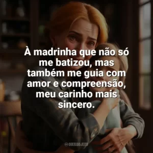 À madrinha que não só me batizou, mas também me guia com amor e compreensão, meu carinho mais sincero. Dia da Madrinha