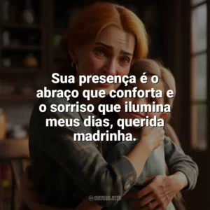 Sua presença é o abraço que conforta e o sorriso que ilumina meus dias, querida madrinha. Dia da Madrinha