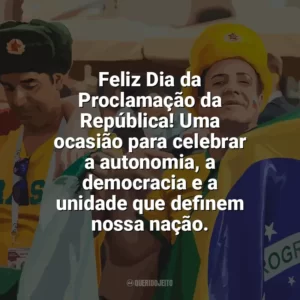 Feliz Dia da Proclamação da República! Uma ocasião para celebrar a autonomia, a democracia e a unidade que definem nossa nação. Dia da Proclamação da República