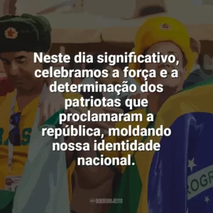 Neste dia significativo, celebramos a força e a determinação dos patriotas que proclamaram a república, moldando nossa identidade nacional. Dia da Proclamação da República
