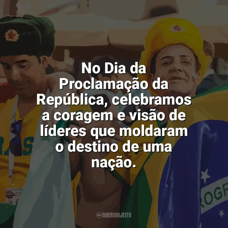 Frases para o Dia da Proclamação da República: No Dia da Proclamação da República, celebramos a coragem e visão de líderes que moldaram o destino de uma nação.