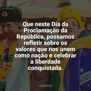 Que neste Dia da Proclamação da República, possamos refletir sobre os valores que nos unem como nação e celebrar a liberdade conquistada. Dia da Proclamação da República