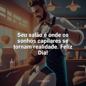 Seu salão é onde os sonhos capilares se tornam realidade. Feliz Dia! Dia do Cabeleireiro