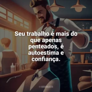 Seu trabalho é mais do que apenas penteados, é autoestima e confiança. Dia do Cabeleireiro
