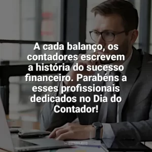 A cada balanço, os contadores escrevem a história do sucesso financeiro. Parabéns a esses profissionais dedicados no Dia do Contador! Dia do Contador