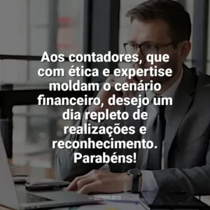 Aos contadores, que com ética e expertise moldam o cenário financeiro, desejo um dia repleto de realizações e reconhecimento. Parabéns! Dia do Contador