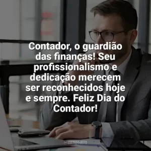 Contador, o guardião das finanças! Seu profissionalismo e dedicação merecem ser reconhecidos hoje e sempre. Feliz Dia do Contador! Dia do Contador