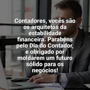 Contadores, vocês são os arquitetos da estabilidade financeira. Parabéns pelo Dia do Contador, e obrigado por moldarem um futuro sólido para os negócios! Dia do Contador