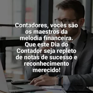 Contadores, vocês são os maestros da melodia financeira. Que este Dia do Contador seja repleto de notas de sucesso e reconhecimento merecido! Dia do Contador