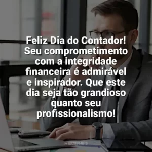 Feliz Dia do Contador! Seu comprometimento com a integridade financeira é admirável e inspirador. Que este dia seja tão grandioso quanto seu profissionalismo! Dia do Contador
