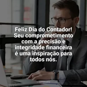 Feliz Dia do Contador! Seu comprometimento com a precisão e integridade financeira é uma inspiração para todos nós. Dia do Contador