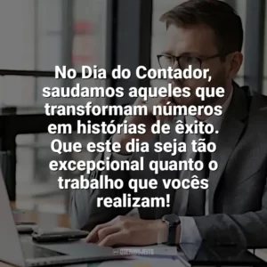 No Dia do Contador, saudamos aqueles que transformam números em histórias de êxito. Que este dia seja tão excepcional quanto o trabalho que vocês realizam! Dia do Contador