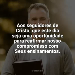 Aos seguidores de Cristo, que este dia seja uma oportunidade para reafirmar nosso compromisso com Seus ensinamentos. Dia do Cristão Evangélico