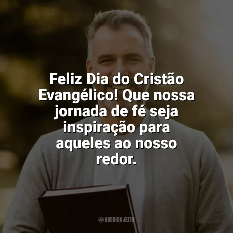 Frases Feliz Dia do Cristão Evangélico: Feliz Dia do Cristão Evangélico! Que nossa jornada de fé seja inspiração para aqueles ao nosso redor.