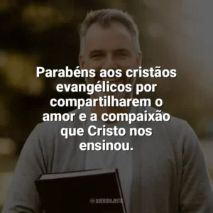 Parabéns aos cristãos evangélicos por compartilharem o amor e a compaixão que Cristo nos ensinou. Dia do Cristão Evangélico