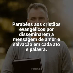 Parabéns aos cristãos evangélicos por disseminarem a mensagem de amor e salvação em cada ato e palavra. Dia do Cristão Evangélico