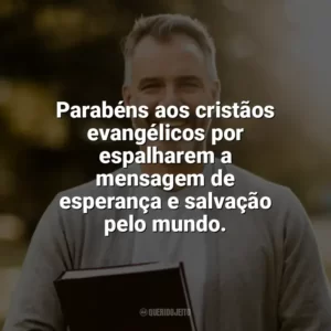 Parabéns aos cristãos evangélicos por espalharem a mensagem de esperança e salvação pelo mundo. Dia do Cristão Evangélico