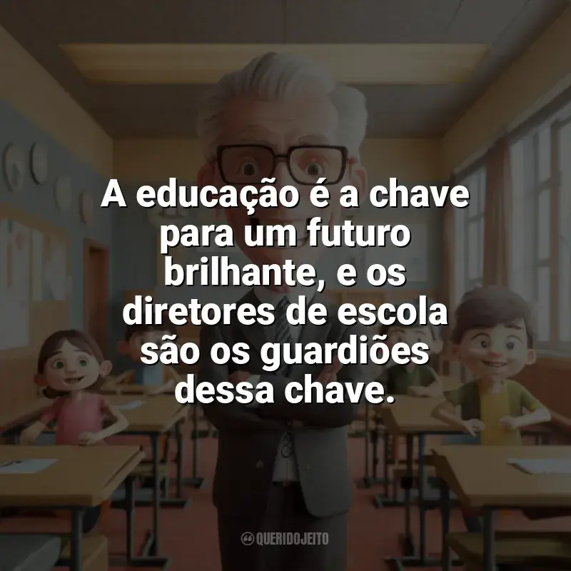 Frases do Dia do Diretor de Escola: A educação é a chave para um futuro brilhante, e os diretores de escola são os guardiões dessa chave.