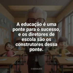 A educação é uma ponte para o sucesso, e os diretores de escola são os construtores dessa ponte. Dia do Diretor de Escola