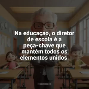 Na educação, o diretor de escola é a peça-chave que mantém todos os elementos unidos. Dia do Diretor de Escola