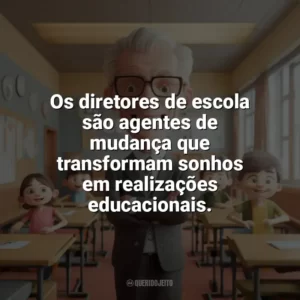 Os diretores de escola são agentes de mudança que transformam sonhos em realizações educacionais. Dia do Diretor de Escola