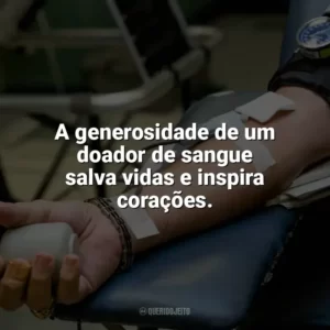 A generosidade de um doador de sangue salva vidas e inspira corações. Dia do Doador de Sangue