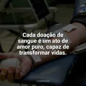 Cada doação de sangue é um ato de amor puro, capaz de transformar vidas. Dia do Doador de Sangue