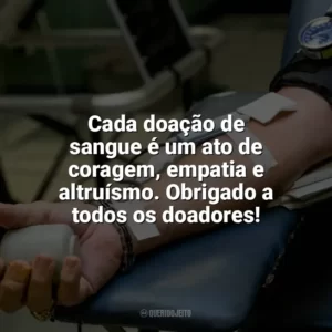Cada doação de sangue é um ato de coragem, empatia e altruísmo. Obrigado a todos os doadores! Dia do Doador de Sangue